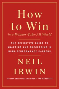 cover of the book How to Win in a Winner-Take-All World: The Definitive Guide to Adapting and Succeeding in High-Performance Careers