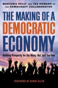 cover of the book The Making of a Democratic Economy: How to Build Prosperity for the Many, Not the Few