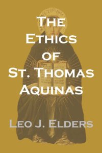 cover of the book The Ethics of St. Thomas Aquinas: Happiness, Natural Law, and the Virtues