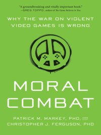 cover of the book Moral Combat: Why the War on Violent Video Games Is Wrong