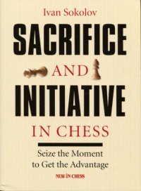 cover of the book Sacrifice and Initiative in Chess: Seize the Moment to Get the Advantage