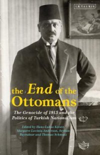 cover of the book The End of the Ottomans: The Genocide of 1915 and the Politics of Turkish Nationalism