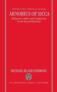 cover of the book Arnobius of Sicca: Religious Conflict and Competition in the Age of Diocletian