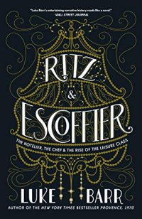 cover of the book Ritz and Escoffier, The Hotelier, The Chef, and the Rise of the Leisure Class