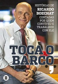 cover of the book Toca o barco: histórias de Ricardo Boechat contadas por quem conviveu e trabalhou com ele