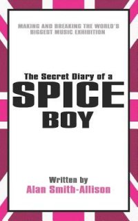 cover of the book The Secret Diary of a Spice Boy: Making and Breaking the World’s Biggest Music Exhibition