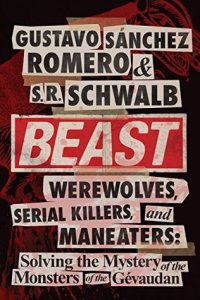 cover of the book Beast: Werewolves, Serial Killers, and Man-Eaters: The Mystery of the Monsters of the Gévaudan