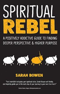 cover of the book Spiritual Rebel A Positively Addictive Guide to Finding Deeper Perspective and Higher Purpose