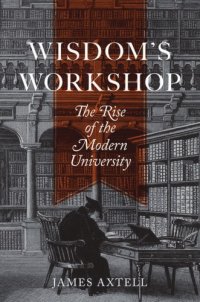 cover of the book Wisdom’s Workshop: The Rise of the Modern University