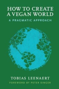 cover of the book How to Create a Vegan World: A Pragmatic Approach