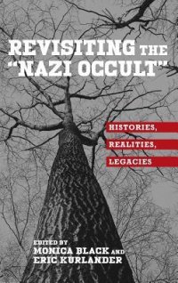 cover of the book Revisiting the "nazi Occult": Histories, Realities, Legacies