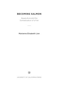 cover of the book Becoming Salmon: Aquaculture and the Domestication of a Fish