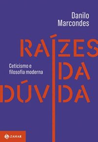 cover of the book Raízes da dúvida: Ceticismo e filosofia moderna