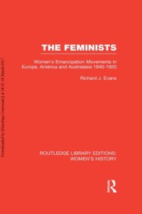 cover of the book The Feminists: Women’s Emancipation Movements in Europe, America and Australasia 1840-1920