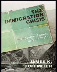 cover of the book The Immigration Crisis : Immigrants, Aliens, and the Bible