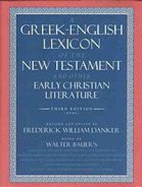 cover of the book A Greek-English lexicon of the New Testament and other early Christian literature : based on Walter Baur’s Griechisches-Deutsches Wörterbuch zu den Schriften des Neuen Testaments und der übrigen urchristlichen Literatur