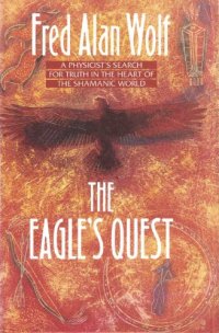 cover of the book The eagle’s quest : a physicist’s search for truth in the heart of the Shamanic world