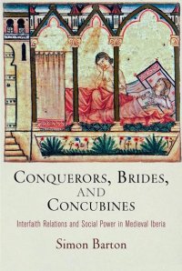 cover of the book Conquerors, Brides, and Concubines: Interfaith Relations and Social Power in Medieval Iberia