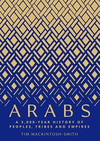 cover of the book Arabs: A 3,000-Year History of Peoples, Tribes and Empires