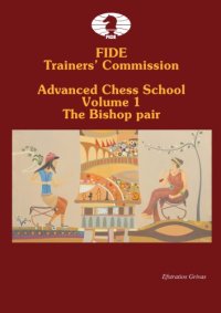 cover of the book FIDE Trainers’ Commission Advanced Chess School  Volume 1.  The Bishop Pair