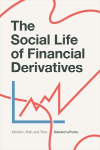 cover of the book The Social Life of Financial Derivatives: Markets, Risk, and Time