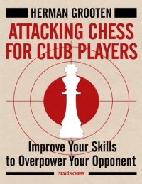 cover of the book Attacking Chess for Club Players: Improve Your Skills to Overpower Your Opponents