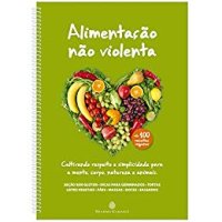 cover of the book Alimentação não violenta: cultivando respeito e simplicidade para a mente, corpo, natureza e animais