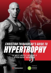 cover of the book Christian Thibaudeau’s Guide to Hypertrophy