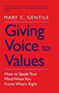 cover of the book Giving Voice to Values: How to Speak Your Mind When You Know What’s Right