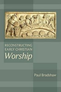 cover of the book Reconstructing Early Christian Worship