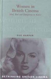 cover of the book Women in British Cinema: Mad, Bad and Dangerous to Know