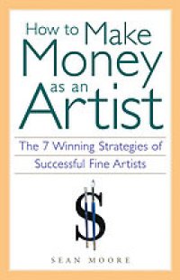 cover of the book How to make money as an artist : the 7 winning strategies of successful fine artists