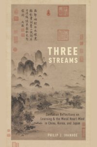 cover of the book Three Streams: Confucian Reflections on Learning and the Moral Heart-Mind in China, Korea, and Japan