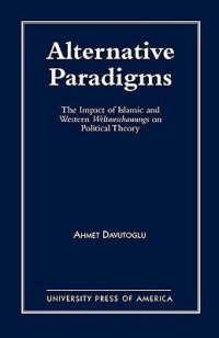 cover of the book Alternative Paradigms: The Impact of Islamic and Western Weltanschauungs on Political Theory