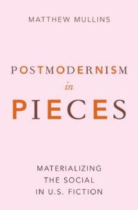 cover of the book Postmodernism in Pieces: Materializing the Social in U.S. Fiction