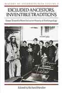 cover of the book Excluded Ancestors, Inventible Traditions: Essays Toward a More Inclusive History of Anthropology