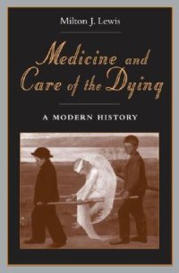 cover of the book Medicine and Care of the Dying: A Modern History