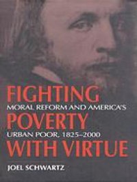 cover of the book Fighting poverty with virtue : moral reform and America’s urban poor, 1825-2000