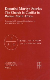 cover of the book Donatist Martyr Stories: The Church in Conflict in Roman North Africa