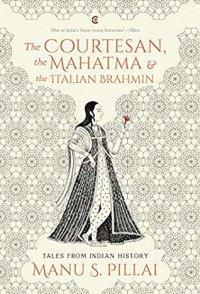 cover of the book The Courtesan, the Mahatma and the Italian Brahmin: Tales from Indian History