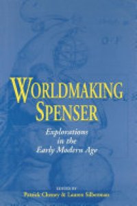 cover of the book Worldmaking Spenser: Explorations in the Early Modern Age