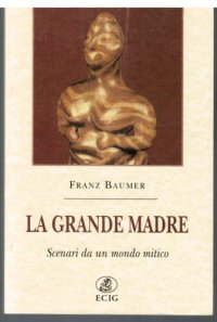 cover of the book La Grande Madre. Scenari da un mondo mitico