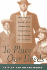 cover of the book To Place Our Deeds: The African American Community in Richmond, California, 1910-1963