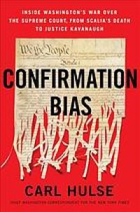 cover of the book Confirmation Bias : Inside Washington’s War Over the Supreme Court, from Scalia’s Death to Justice Kavanaugh