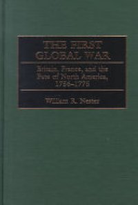 cover of the book The First Global War: Britain, France, and the Fate of North America, 1756-1775