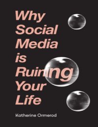 cover of the book Why Social Media is Ruining Your Life