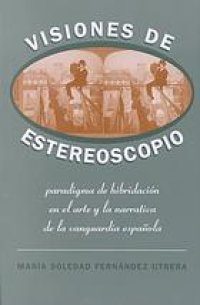 cover of the book Visiones de Estereoscopio: Paradigma de hibridación en la ficción y el arte de la vanguardia española