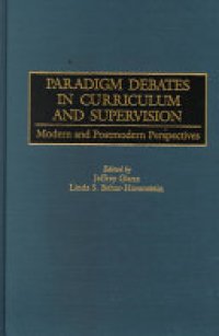 cover of the book Paradigm Debates in Curriculum and Supervision: Modern and Postmodern Perspectives