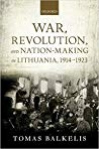 cover of the book War, Revolution, and Nation-Making in Lithuania, 1914–1923