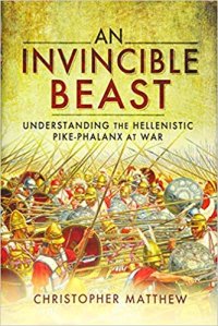 cover of the book An Invincible Beast: Understanding the Hellenistic Pike Phalanx in Action